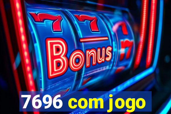 7696 com jogo